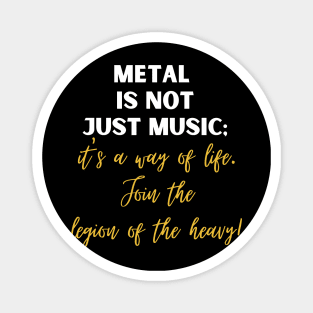 METAL IS NOT JUST MUSIC, It's a way of life join the legion of the heavy Magnet